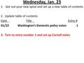 Wednesday, Jan. 23 1.Get out your new spiral and set up a new table of contents 2. Update table of contents DateTitleEntry # 01/22Washington’s Domestic.