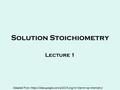 Solution Stoichiometry Lecture 1 Adapted From https://sites.google.com/a/d219.org/mr-klamm-ap-chemistry/