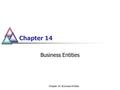 Chapter 14: Business Entities Chapter 14 Business Entities.