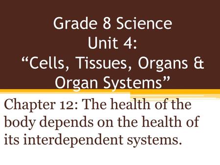 Grade 8 Science Unit 4: “Cells, Tissues, Organs & Organ Systems”