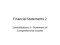 Financial Statements 2 Consolidations 3 – Statement of Comprehensive Income 1.