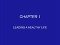CHAPTER 1 LEADING A HEALTHY LIFE. Key Terms Infectious Diseases- caused by pathogens such as bacteria (Ex. Polio, TB) Lifestyle Diseases – diseases.