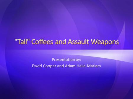 Presentation by: David Cooper and Adam Haile-Mariam.