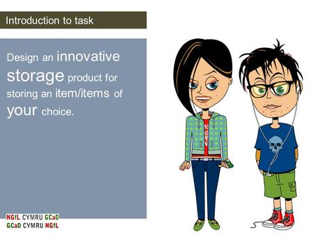Introduction to task Design an innovative storage product for storing an item/items of your choice.