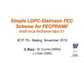 Simple LDPC-Staircase FEC Scheme for FECFRAME draft-roca-fecframe-ldpc-01 IETF 79 – Beijing, November 2010 V. Roca – M. Cunche (INRIA) J. Lacan (ISAE)