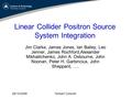 Linear Collider Positron Source System Integration Jim Clarke, James Jones, Ian Bailey, Leo Jenner, James Rochford,Alexander Mikhailichenko, John A. Osbourne,