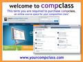 This term you are required to purchase compclass, an online course space for your composition class! welcome to compclass www.yourcompclass.com.