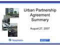 Urban Partnership Agreement Summary August 27, 2007.