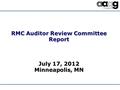 RMC Auditor Review Committee Report July 17, 2012 Minneapolis, MN.
