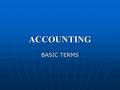 ACCOUNTING BASIC TERMS. ASSETS These are economic resources of an enterprise that can be usefully expressed in monetary terms. Assets are things of value.