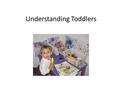 Understanding Toddlers. Who is a toddler? A child between the ages of 1 and 3 years old. Before the age of one they are considered an infant. When they.