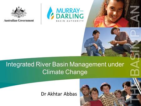 Integrated River Basin Management under Climate Change Dr Akhtar Abbas.