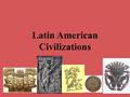 Latin American Civilizations. The Olmecs Found in the heartland of Mexico Highly developed, well organized with a complex calendar and hieroglyphic writing.