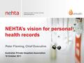 NEHTA’s vision for personal health records Australian Private Hospitals Association 18 October 2011 Peter Fleming, Chief Executive.