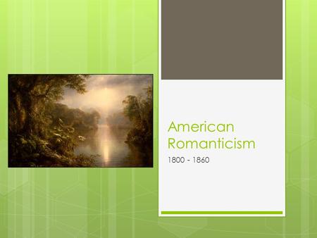 American Romanticism 1800 - 1860. “We will walk with our own feet we will work with our own hands we will speak our own minds” (Ralph Waldo Emerson).