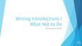 Writing Introductions I What Not to Do Writing Center Tutorial.