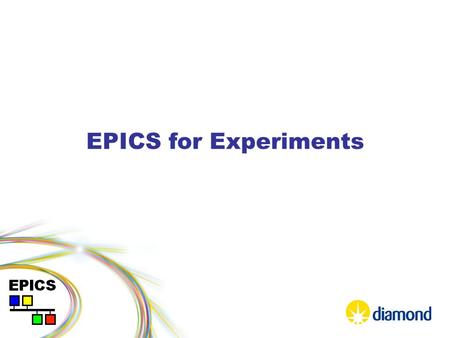 EPICS for Experiments. Programme 09:30: Introduction to EPICS (Nick Rees) 09:45: Asyn (Jon Thompson) –C++, extending AsynPortDriver base class –Parameters,