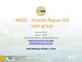 ARGIS - Atlanta Region GIS user group June 4, 2014 Noon – 2PM Harry West Room, Conference Level atlantaregional.com/argis atlantaregional.com/gis Next.