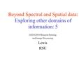 Beyond Spectral and Spatial data: Exploring other domains of information: 5 GEOG3010 Remote Sensing and Image Processing Lewis RSU.