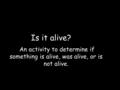 Is it alive? An activity to determine if something is alive, was alive, or is not alive.