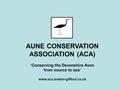 AUNE CONSERVATION ASSOCIATION (ACA) ‘Conserving the Devonshire Avon from source to sea’ www.aca.aveton-gifford.co.uk.