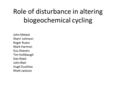 Role of disturbance in altering biogeochemical cycling John Melack Sherri Johnson Roger Ruess Mark Harmon Gus Shavers Tim Hollibaugh Dan Reed John Blair.