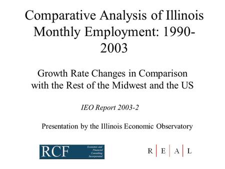 Comparative Analysis of Illinois Monthly Employment: 1990- 2003 Growth Rate Changes in Comparison with the Rest of the Midwest and the US Presentation.