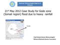 21 st May 2012 Case Study for Gode zone (Somali region) flood due to heavy rainfall Chali Debele (Senior Meteorologist) Meheret Muluneh (Senior Forecaster)