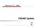 1 February 27,2008 FASAB Update. 2 Disclaimer  Views expressed are those of the speaker. The Board expresses its views in official publications.