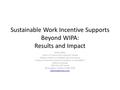 Sustainable Work Incentive Supports Beyond WIPA: Results and Impact Becky Banks Center on Community Living and Careers Indiana Institute on Disability.