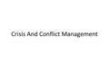 Crisis And Conflict Management. Organizational Conflict and change & Literary Conflict Lecture 25 2.