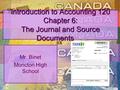 Introduction to Accounting 120 Chapter 6: The Journal and Source Documents Mr. Binet Moncton High School.