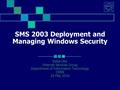 SMS 2003 Deployment and Managing Windows Security Rafal Otto Internet Services Group Department of Information Technology CERN 26 May 2016.