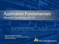 Application Fundamentals Microsoft Dynamics TM AX 4.0 Michael Fruergaard Pontoppidan Partner Productivity – Microsoft Dynamics AX TM Microsoft Corporation.