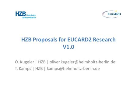 HZB Proposals for EUCARD2 Research V1.0 O. Kugeler | HZB | T. Kamps | HZB |