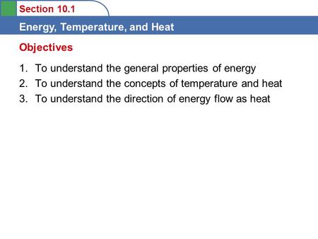 Section 10.1 Energy, Temperature, and Heat 1.To understand the general properties of energy 2.To understand the concepts of temperature and heat 3.To understand.