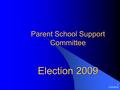 5/26/2016 1 Parent School Support Committee Election 2009.