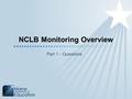 NCLB Monitoring Overview Part 1 - Questions. Objectives  To provide clearer understanding of the monitoring process  To provide further guidance regarding.