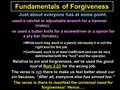 Fundamentals of Forgiveness Just about everyone has at some point: -used a ratchet or adjustable wrench for a hammer (males); -or used a butter knife for.