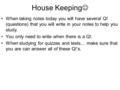 House Keeping When taking notes today you will have several Q! (questions) that you will write in your notes to help you study. You only need to write.