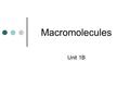 Macromolecules Unit 1B. Organic Compounds Compounds that contain CARBON are called organic compounds. Carbon (C) has 4 valance electrons – it can bond.