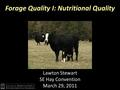 Forage Quality I: Nutritional Quality Lawton Stewart SE Hay Convention March 29, 2011.