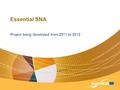 Essential SNA Project being developed from 2011 to 2013.