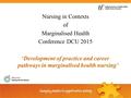 Nursing in Contexts of Marginalised Health Conference DCU 2015 ‘Development of practice and career pathways in marginalised health nursing’