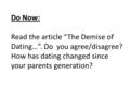 Do Now: Read the article “The Demise of Dating…”. Do you agree/disagree? How has dating changed since your parents generation?