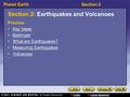 Planet EarthSection 2 Section 2: Earthquakes and Volcanoes Preview Key Ideas Bellringer What are Earthquakes? Measuring Earthquakes Volcanoes.