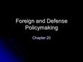 Foreign and Defense Policymaking Chapter 20. American Foreign Policy: Instruments, Actors, and Policymakers Instruments of Foreign Policy Instruments.