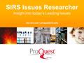 SIRS Issues Researcher Insight into today’s Leading Issues sks.sirs.com | proquestk12.com.