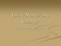 Ch. 1: Matter and Change 1.2 Classification of Matter.