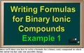 Here we’ll show you how to write a formula for a binary ionic compound in which the metal ion has only one possible charge.